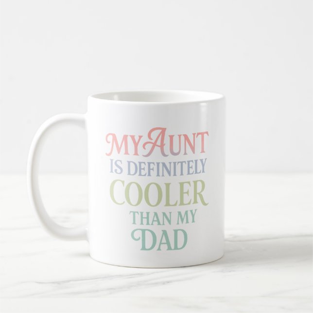 My Aunt Is Definitely Cooler Than My Dad – Funny  Coffee Mug (Left)