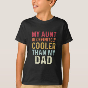 My Aunt Is Definitely Cooler Than My Dad Funny T-Shirt