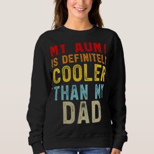 My Aunt Is Definitely Cooler Than My Dad Girl Boy  Sweatshirt