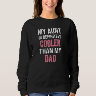 My Aunt Is Definitely Cooler Than My Dad Girl Boy  Sweatshirt