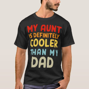 My Aunt Is Definitely Cooler Than My Dad Girl Boy T-Shirt