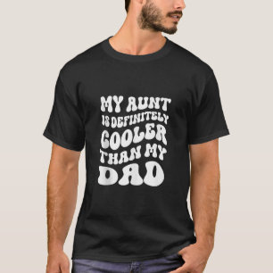 My Aunt Is Definitely Cooler Than My Dad Girl Boy T-Shirt