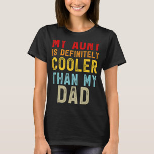 My Aunt Is Definitely Cooler Than My Dad Girl Boy  T-Shirt