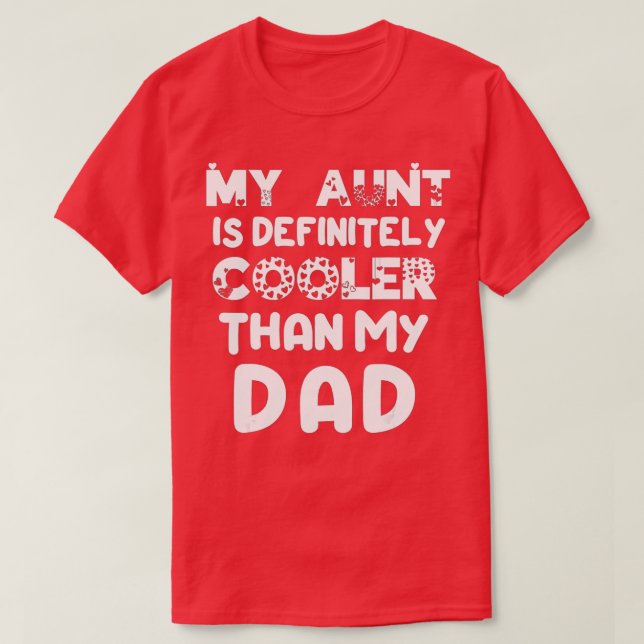 My Aunt Is Definitely Cooler Than My Dad Girl Boy  T-Shirt (Design Front)