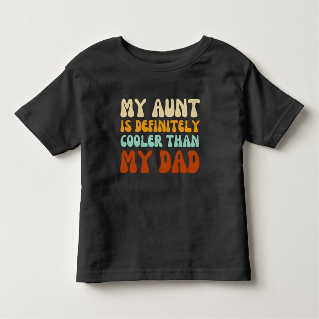 My Aunt is Definitely Cooler than My Dad Toddler T-Shirt (Front)