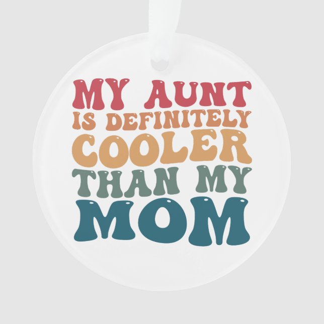 My Aunt is Definitely Cooler Than My Mum  Ornament (Front)