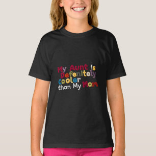 My Aunt Is Definitely Cooler than My mum T-Shirt