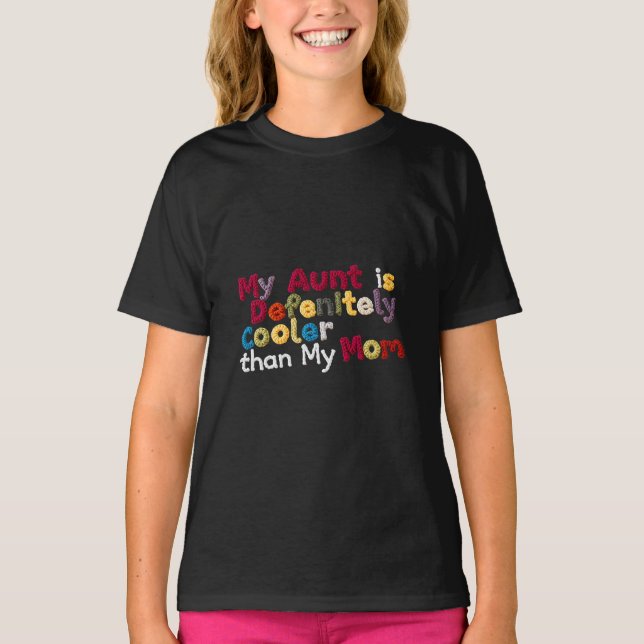 My Aunt Is Definitely Cooler than My mum T-Shirt (Front)