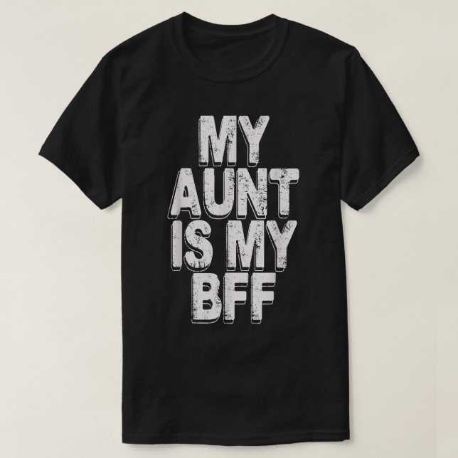 my aunt is my bff  T-Shirt (Design Front)