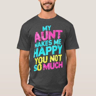 my aunt makes me happy you not so much 1 T-Shirt