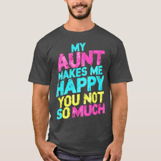 my aunt makes me happy you not so much 1 T-Shirt