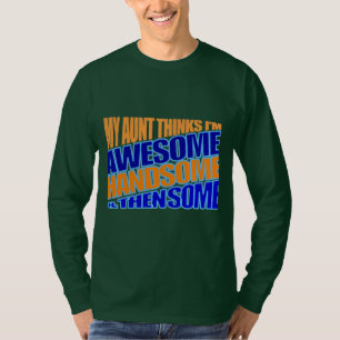 My aunt thinks I'm awesome T-Shirt