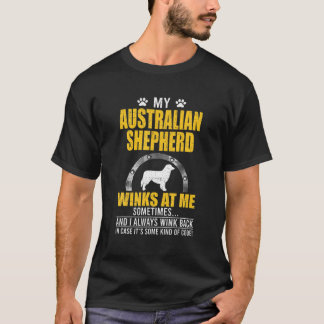My Australian Shepherd Winks At Me Dog Owner T-Shirt