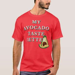 My Avocado Taste Better Funny Funky Cool Design Cl T-Shirt