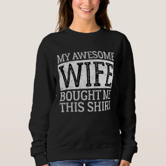 My Awesome Wife Bought Me This   Hubby Husband Sweatshirt