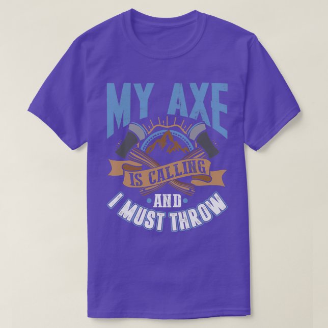 My Ax is Calling and I Must Throw Funny Ax Throw T-Shirt (Design Front)