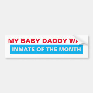 My Baby Daddy Was Inmate of the Month Bumper Sticker