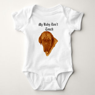 My Baby Dont Touch Said The Dogue De Bordeaux, Bodysuit