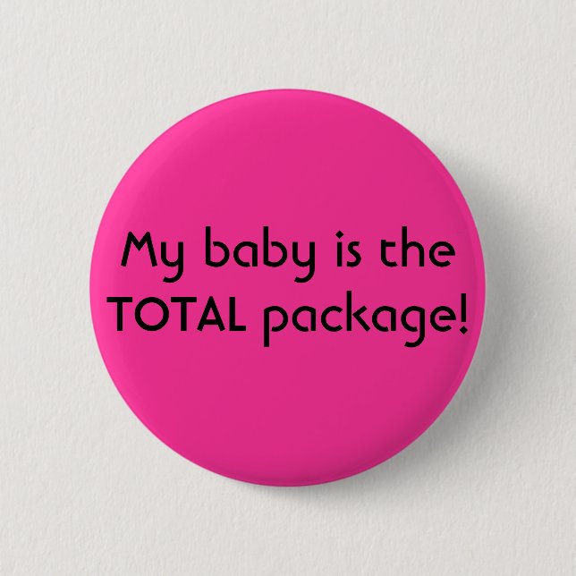 My baby is the TOTAL package! 6 Cm Round Badge (Front)
