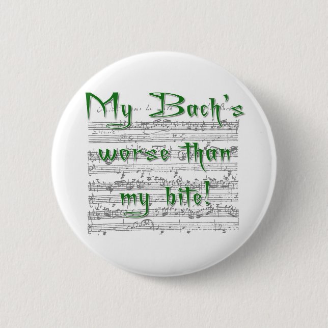 My Bach's worse than my bite! 6 Cm Round Badge (Front)