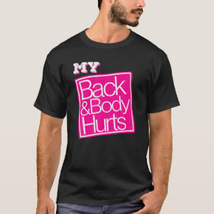 My Back and Body Hurts Funny Parody Exercise Fitne T-Shirt
