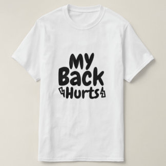 My Back Hurts A relatable experiencing discomfort T-Shirt