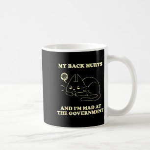 My Back Hurts And I'm Mad At The Government  Coffee Mug