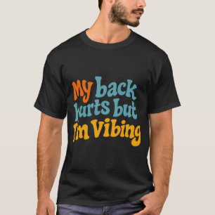 My Back Hurts But I'm Vibing Funny Festival Shirt