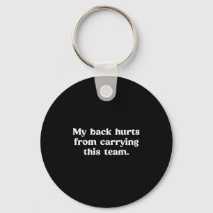 My Back Hurts From Carrying This Team Funny Humour Key Ring
