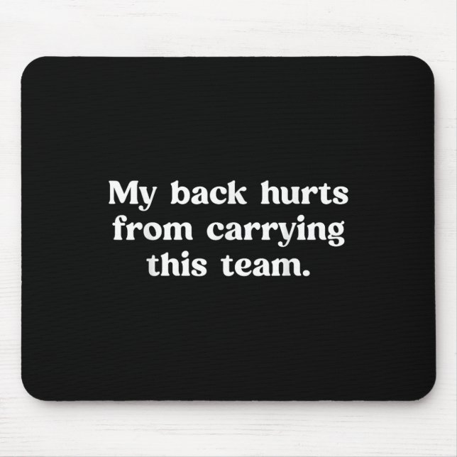 My Back Hurts From Carrying This Team Funny Humour Mouse Pad (Front)