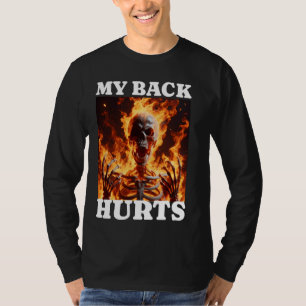 My Back Hurts Funny Skeleton Meme Spinal Surgery R T-Shirt