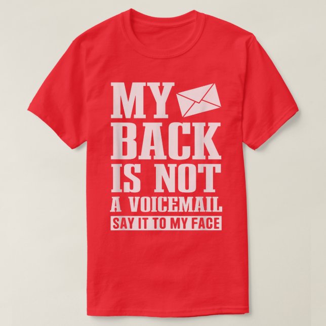 My Back Is Not A Voicemail Say It To My Face Costu T-Shirt (Design Front)