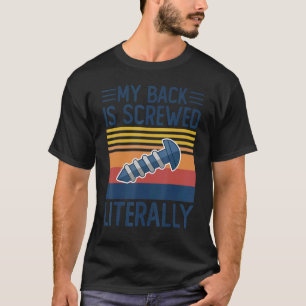 My Back Is Screwed Literally Back Spinal Surgery T-Shirt