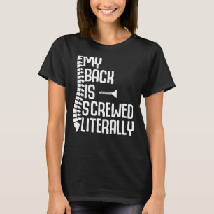 My Back Is Screwed Literally Back Spine Surgery Re T-Shirt