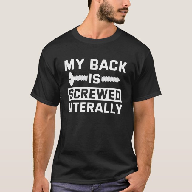 My Back Is Screwed Literally Funny Get Well Soon T-Shirt (Front)