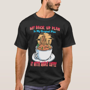 My Backup Plan With More Coffee Humour Graphic T-Shirt