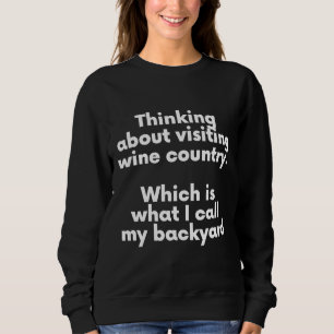 My Backyard Is Wine Country Sweatshirt