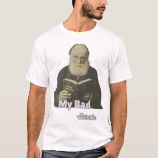 My Bad Charles Darwin Funny T-shirt