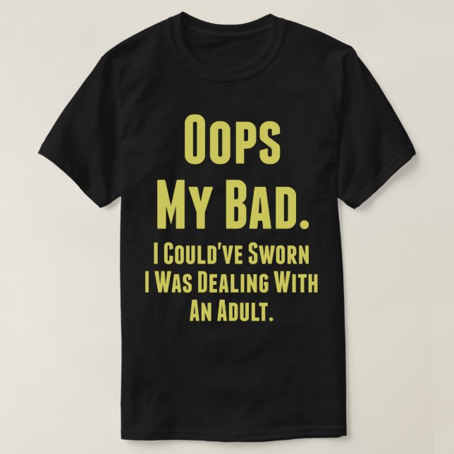 My Bad. Could've Sworn I Was Dealing With An Adult T-Shirt (Design Front)
