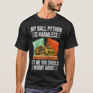 My Ball Python Is Harmless Ball Python Pet Snake T-Shirt