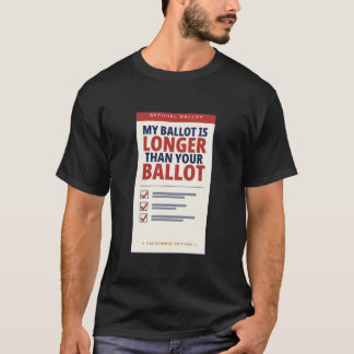 My Ballot Is Longer Than Your Ballot California T-Shirt