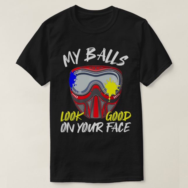 My Balls Look Good On Your Face Funny Paintball Ma T-Shirt (Design Front)
