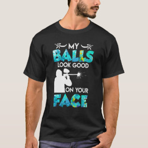 My Balls Look Good On Your Face Paintball 1 T-Shirt