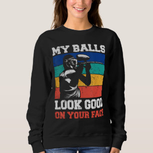 My Balls Look Good On Your Face Paintball Game For Sweatshirt