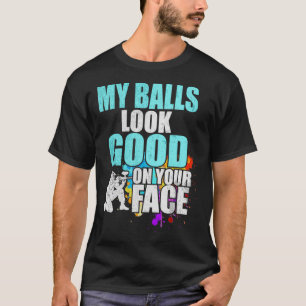 My Balls Look Good On Your Face Paintball Gift T-Shirt