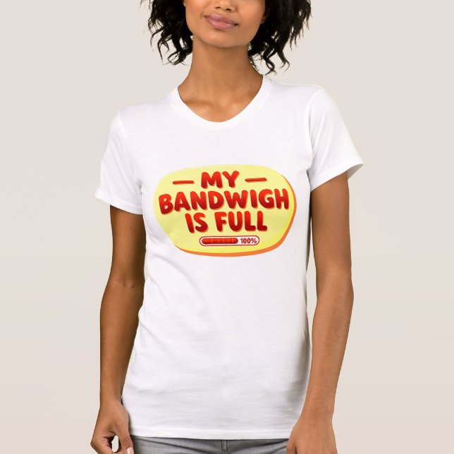 My Bandwidth Is Full Retro Text T-Shirt (Front)