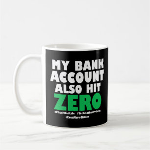 My Bank Account Also Hit Zero Coffee Mug
