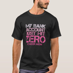 My Bank Account Just Hit Zero Cheer Mum Cheerleade T-Shirt