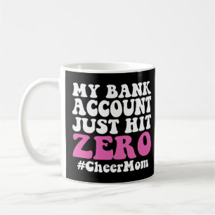 My Bank Account Just Hit Zero Cheer Mum Coffee Mug