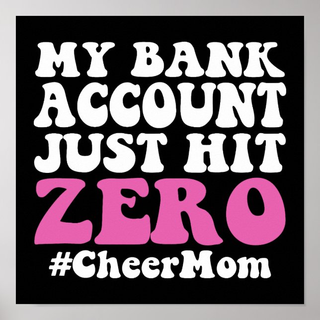 My Bank Account Just Hit Zero Cheer Mum Poster (Front)